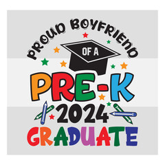 Pre-K Graduate Svg, Proud Boyfriend Of A Pre-K 2024 Graduate Svg, Preschool Graduation Svg, Pre-K Graduate T-Shirt Design, Preschool Grad Svg, Kinder garden Svg, Pre-K Graduate 2024 Svg, Proud family,