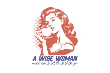 A wish woman once said let that shit go Vintage Retro Girl Quote typography Design