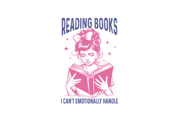 Reading books i can't Emotionally handle Vintage Retro Girl Quote typography Design