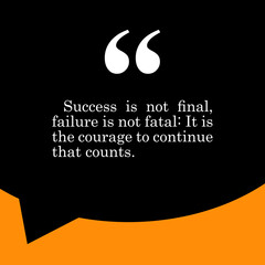 Success is not final, failure is not fatal. the best quotes today