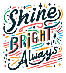 Fototapeta premium Shine bright always, typography