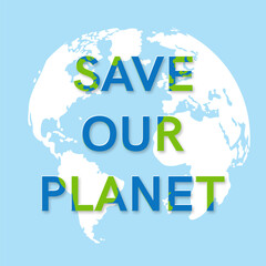 Save our planet, world, earth banner. Vector illustration, announcement, massage, activism, change climate, environment care, protect, help concept. 