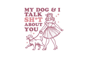 My Dog And I Talk About You, Dog quote SVG Typography T shirt Design