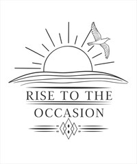 Rise to the occasion motivational quote for Classic T-Shirt design