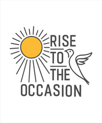 Rise to the occasion motivational quote for Classic T-Shirt design