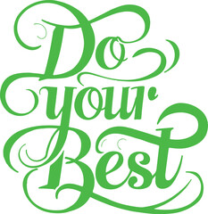 t shirt design do your best  motivetional saying in afancy script font