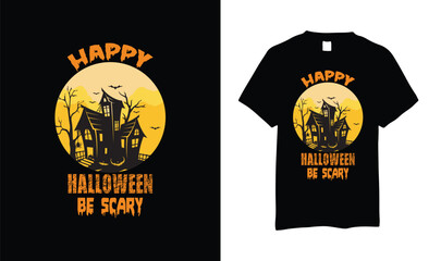 Happy halloween be scary halloween t shirt