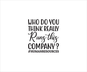 Who do you think Really Runs this company, Human Resources, You can't spell heno without HR, HR Shirt Design, Human Resources png, HR specialist