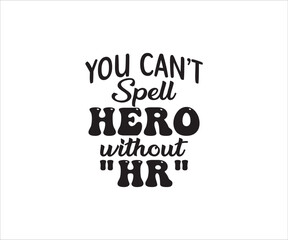 Obraz premium Human Resources, You can't spell heno without HR, HR Shirt Design, Human Resources png, HR specialist, Human Resources svg Bundle, HR svg, Hr Appreciation Gift