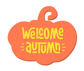 Welcome Autumn Handwritten Phrase. Greeting Fall Vector Hand Lettering. Cute Autumn Phrase with Pumpkin Background.