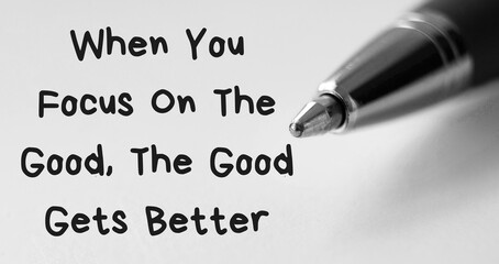 When you focus on the good, the good gets better text on black and white background