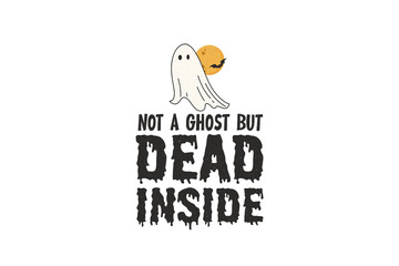 Not a ghost  but dead inside Halloween Clipart Sublimation Design