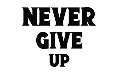 Never give up lettering. Eps 10.