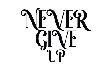 Never give up lettering. Eps 10.