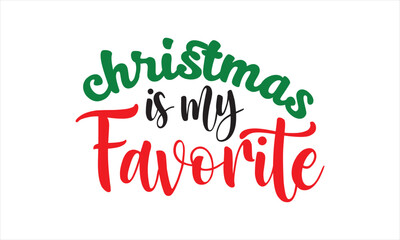 Christmas is My Favorite t shirt design, vector file  