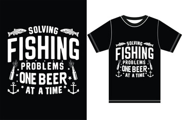 Solving Fishing Problems One Beer at a Time, Fishing T-shirt Design, Typography Fish Design.