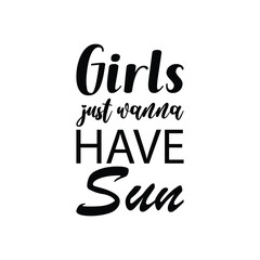 girls just wanna have sun black letters quote