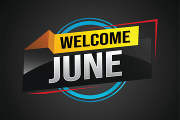 welcome June word text concept icon logo sign symbol vector note 3d style for use landing page, template, social media, web, mobile app, poster, banner, flyer, background, gift card, coupon

