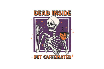 Dead inside but Caffeinated Halloween PNG Sublimation Graphics 
