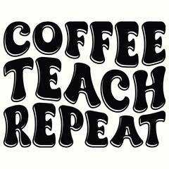 coffee teach repeat, Back To School Trendy Design for Tshirt, Banner, Poster, Hoodie, Background