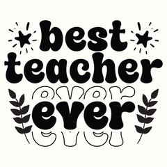 Best Teacher Ever, Back To School Trendy Design for Tshirt, Banner, Poster, Hoodie, Background
