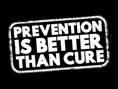 Prevention is Better than Cure - more effective and beneficial to stop a problem or disease from happening in the first place than to address it after it has occurred, text concept stamp