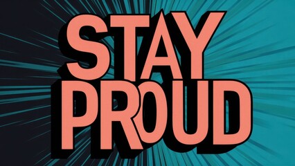 A poster with the words stay proud in a bright color, AI