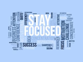 Stay Focused wordcloud template. Business concept vector background.