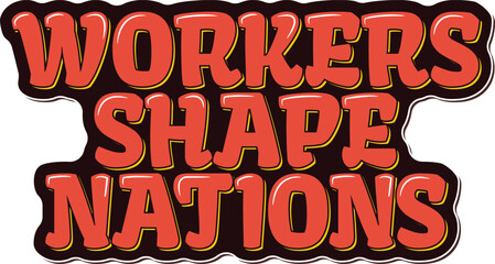 Workers Shape Nations Lettering Vector Design