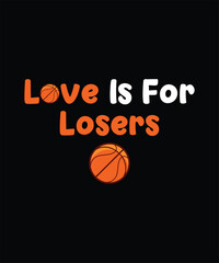 Love Is For Losers Basketball Funny T-Shirt