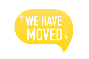 We have moved. Moving office sign. We are moving from one address to another place. Label for business, marketing and advertising. Vector illustration