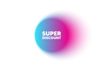 Color neon gradient circle banner. Super discount tag. Sale sign. Advertising Discounts symbol. Super discount blur message. Grain noise texture color gradation. Gradient blur text balloon. Vector
