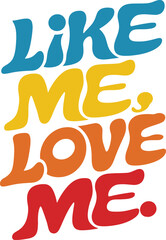  Like Me, Love Me Typography T-shirt Design