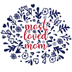 Most loved mom vector, Floral Graphics design Floral Style And T-shirt Design, Mom Mama Mommy vector Quotes Design t shirt , Vector Editable Files, download 