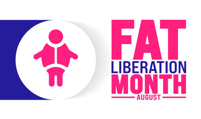 Fat Liberation Month is observed every year in August. Holiday concept. Template for background, banner, card, poster, placard, design template with unique shapes with standard color.