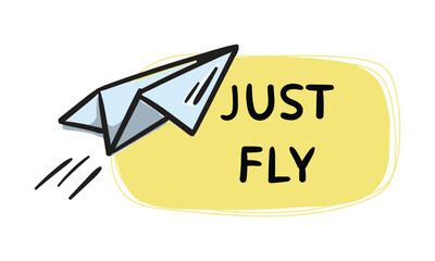Just fly. Simple vector sticker with paper airplane and text. Editable hand drawn element for decoration, design, banner, website and print