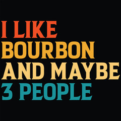 Fototapeta premium I Like Bourbon And Maybe 3 People T-shirt Design, SVG, Cutting File, Cricut, SVG Cutting File For Cricut, Instant Download, EPS File, Vintage, shirt, Tee, Vector File, trendy svg, retro SVG, SVG file