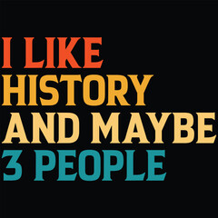 I Like History And Maybe 3 People T-shirt Design, SVG, Cutting File, Cricut, SVG Cutting File For Cricut, Instant Download, EPS File, Vintage, shirt, Tee, Vector File, trendy svg, retro SVG, SVG file