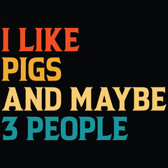 I Like Pigs And Maybe 3 People T-shirt Design, SVG, Cutting File, Cricut, SVG Cutting File For Cricut, Instant Download, EPS File, Vintage, shirt, Tee, Vector File, trendy svg, retro SVG, SVG file