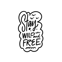 Stay Wild and Free A Motivational Quote Illustrated with Beautiful Handwriting