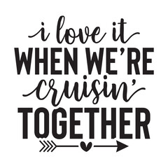 I Love It when We’re Cruisin’ Together