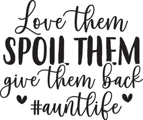 Love Them Spoil Them Give Them Back #auntlife