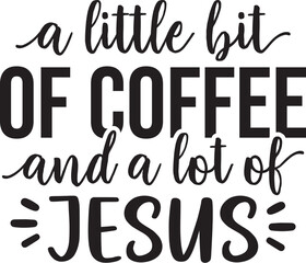 A Little Bit Of Coffee And A Lot Of Jesus
