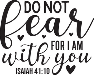 Do not fear for I am with you