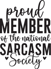 Proud Member Of The National Sarcasm Society
