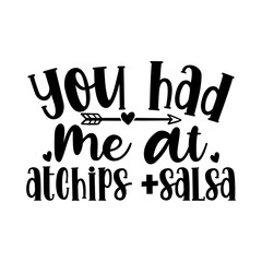 You had me at atchips +salsa