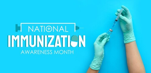 Doctor's hands with ampule and syringe on blue background. Banner for National Immunization Awareness Month