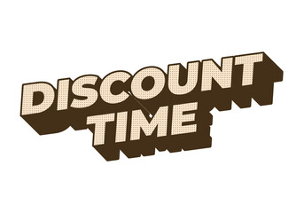 Discount time. Text effect 3D style with good colors