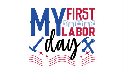  my first labor day-labor t shirt design,Hand drawn vintage illustration with hand Cricut  for,Cut Files For stickers, Templet, mugs, etc Vector EPS 10
