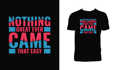 Fototapeta premium Nothing Great Ever Came That Easy Typography T Shirt Design. 